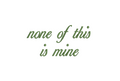 None Of This Is Mine Text PES DST JEF ++ Machine Embroidery Design, 7 Sizes, Instant Download