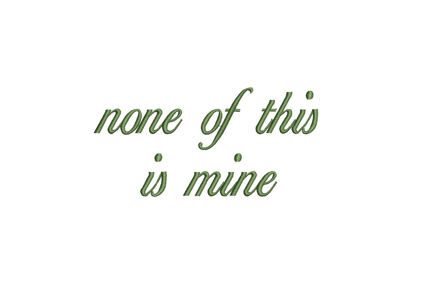 None Of This Is Mine Text PES DST JEF ++ Machine Embroidery Design, 7 Sizes, Instant Download