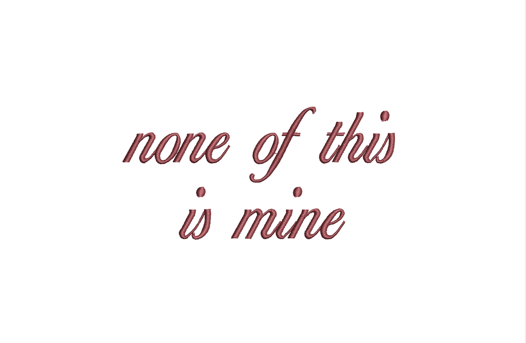 None Of This Is Mine Text PES DST JEF ++ Machine Embroidery Design, 7 Sizes, Instant Download