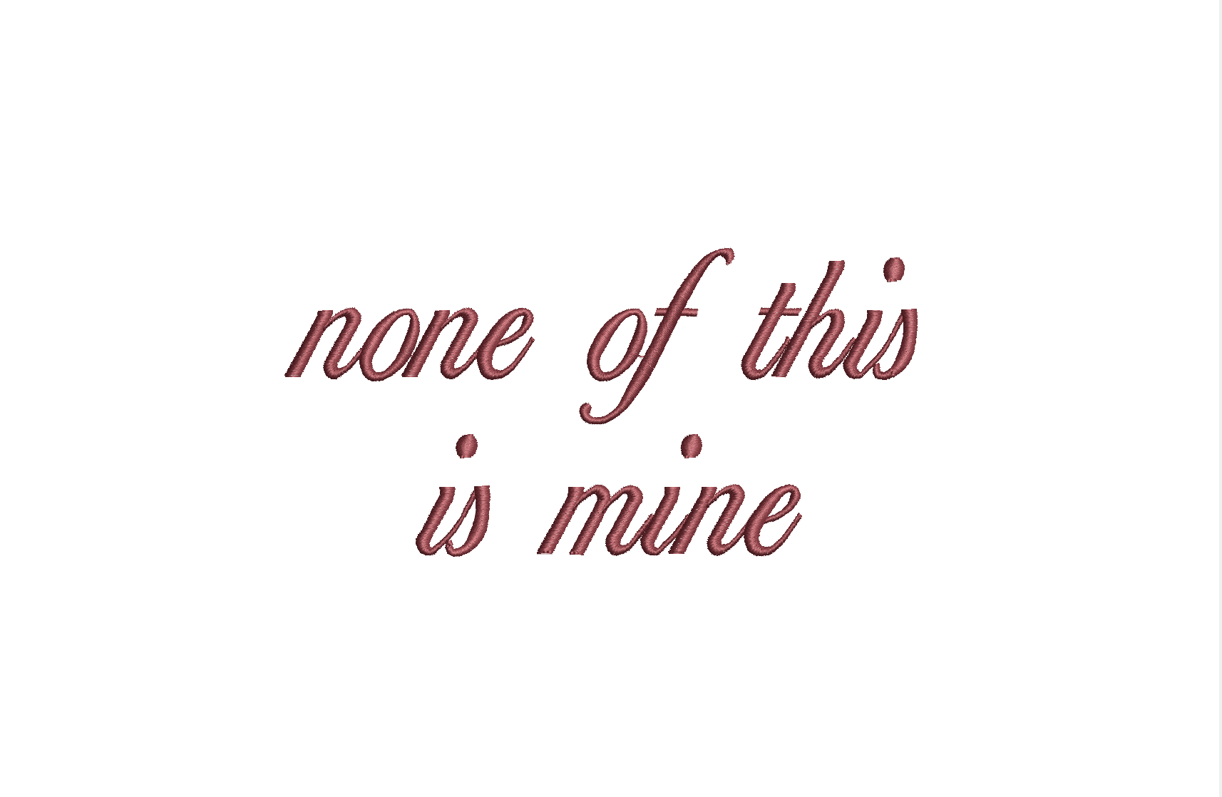 None Of This Is Mine Text PES DST JEF ++ Machine Embroidery Design, 7 Sizes, Instant Download