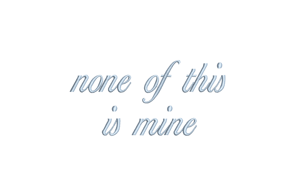 None Of This Is Mine Text PES DST JEF ++ Machine Embroidery Design, 7 Sizes, Instant Download